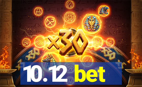 10.12 bet